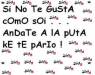 si no te gusta com soy andate a la puta que te pario